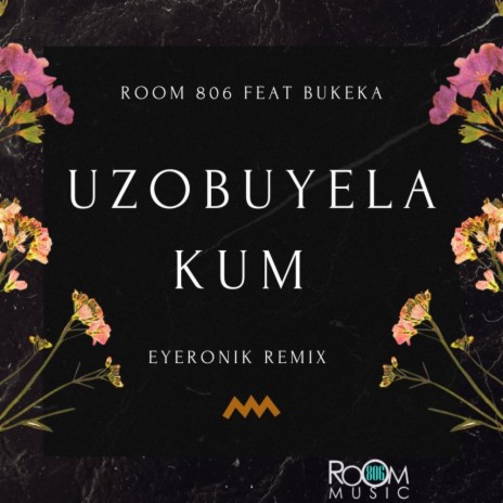 Uzobuyela Kum (EyeRonik Remix) ft. Bukeka | Boomplay Music