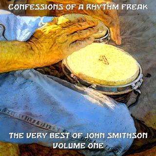 Confessions of a Rhythm Freak: The Very Best of John Smithson (Volume One)