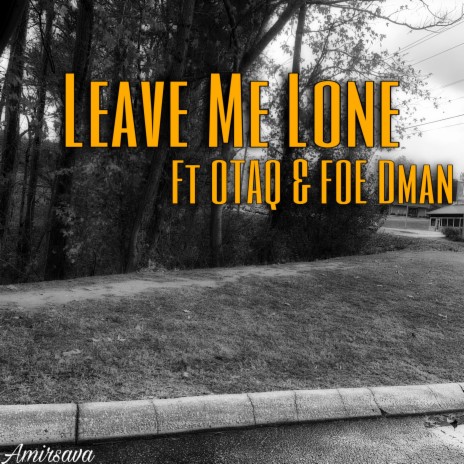 Leave Me Lone ft. OTAQ & F.O.E Dman