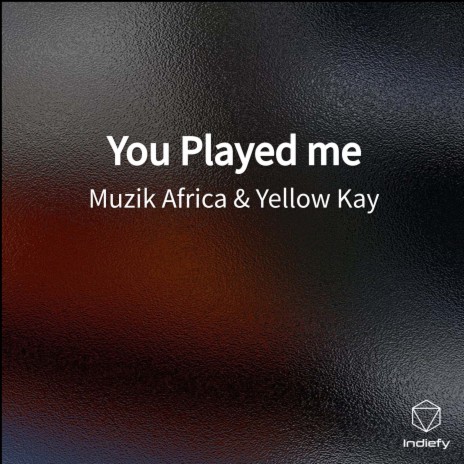 You Played me ft. Yellow Kay | Boomplay Music