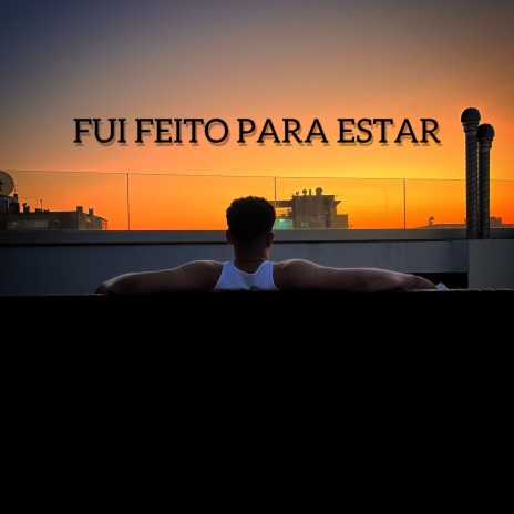 Fui feito para estar | Boomplay Music