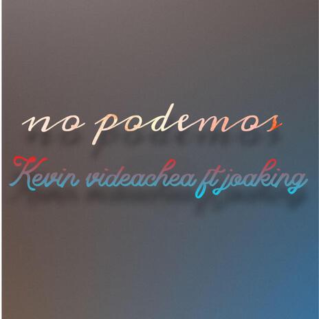 No podemos(feat kevin vidaechea) ft. kevin vidaechea | Boomplay Music