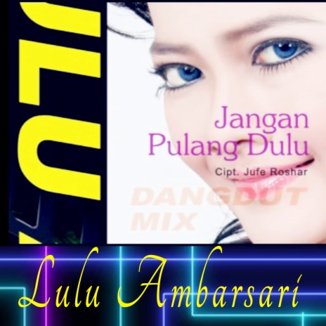 Jangan Pulang Dulu ft. Lulu Ambarsari | Boomplay Music