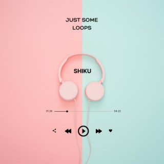 JUST SOME LOOPS