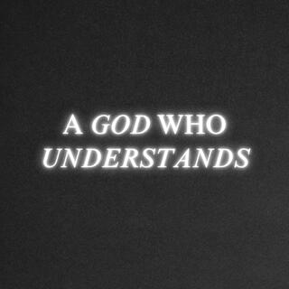 A God Who Understands