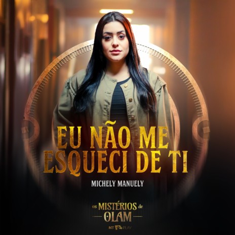 Eu Não Me Esqueci de Ti (Os Mistérios de Olam) ft. Michely Manuely | Boomplay Music