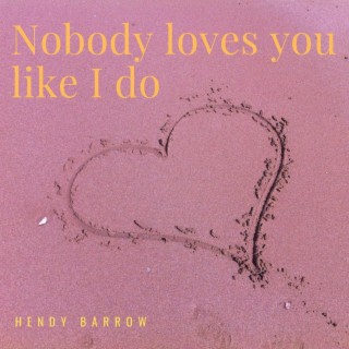 Nobody loves you like I do