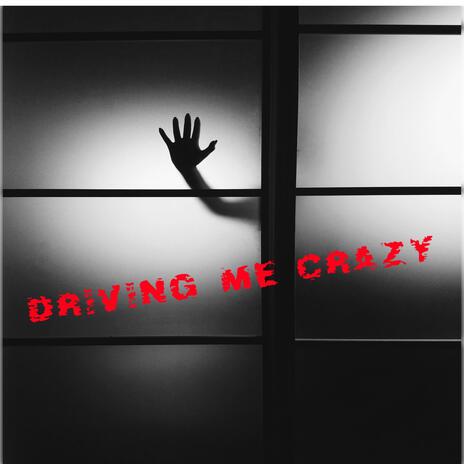 Driving me crazy | Boomplay Music