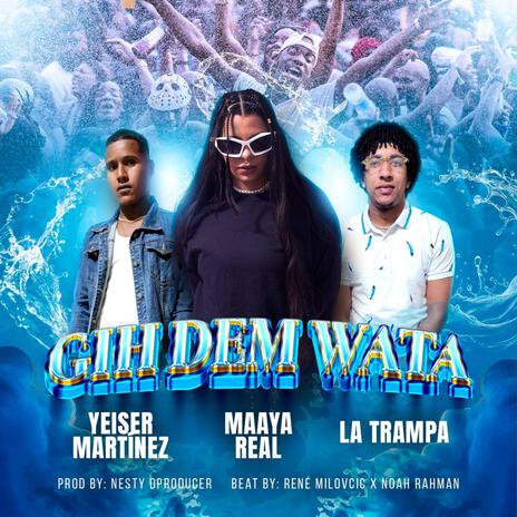 Gih Dem Wata ft. La Trampa & Yeiser Martinez | Boomplay Music