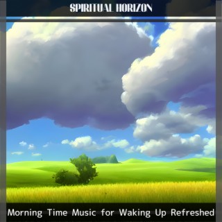 Morning Time Music for Waking Up Refreshed