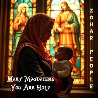 Mary Magdalene (You Are Holy)