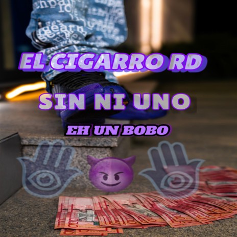 Eh Un Bobo ft. El Cigarro RD | Boomplay Music
