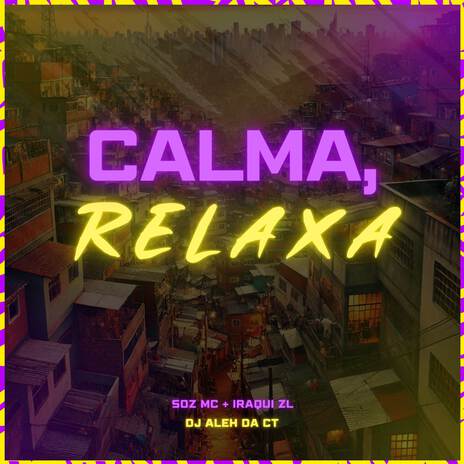 Calma, Relaxa ft. Iraqui ZL & DJ Aleh da CT | Boomplay Music