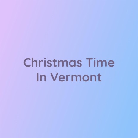 Christmas Time In Vermont | Boomplay Music