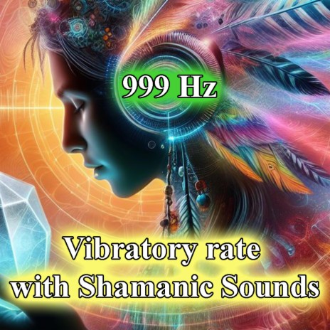 999 Hz Vibratory rate Shamanic Sounds | Boomplay Music