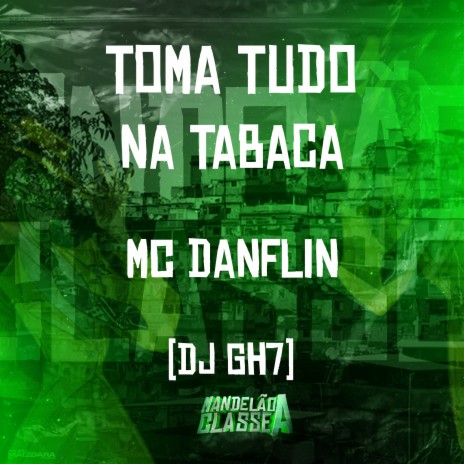 Toma Tudo na Tabaca ft. Dj Gh7 | Boomplay Music