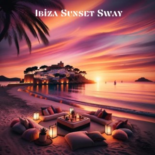 Ibiza Sunset Sway: Chillout Escapes