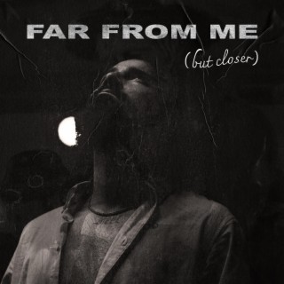 FAR FROM ME (but closer) (Acoustic Version)