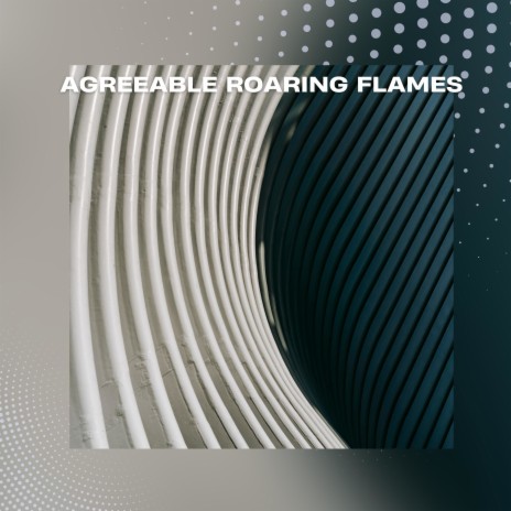 Agreeable Roaring Flames | Boomplay Music