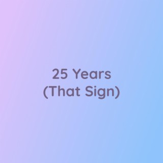 25 Years (That Sign)