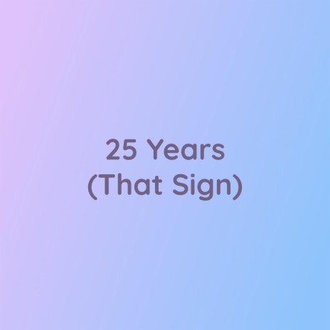 25 Years (That Sign) | Boomplay Music