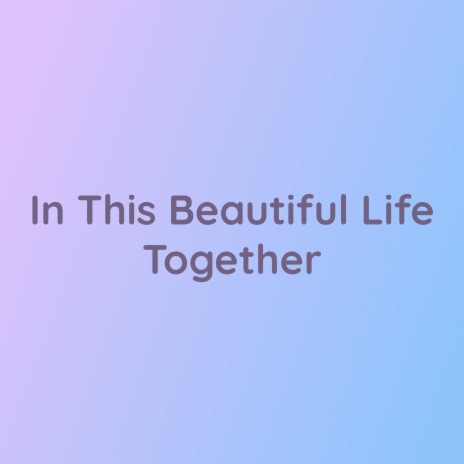 In This Beautiful Life Together | Boomplay Music