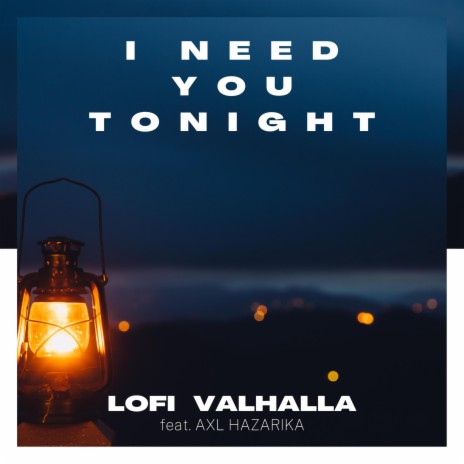 I Need You Tonight ft. Axl Hazarika | Boomplay Music