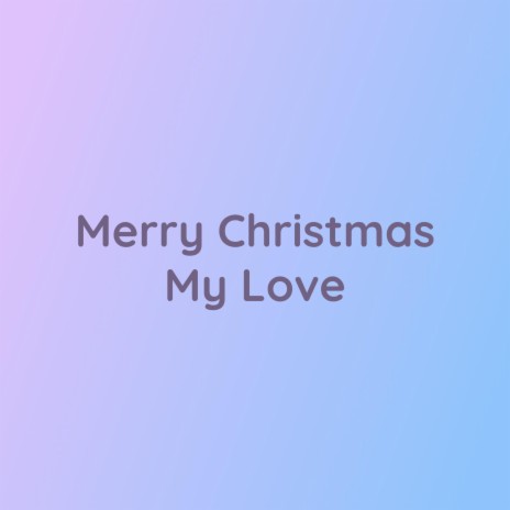 Merry Christmas My Love