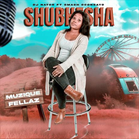 Shubhesha ft. Smash Oconsayo & Dj Nator | Boomplay Music