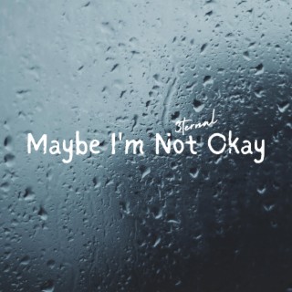 Maybe I'm Not Okay