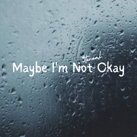 Maybe I'm Not Okay | Boomplay Music
