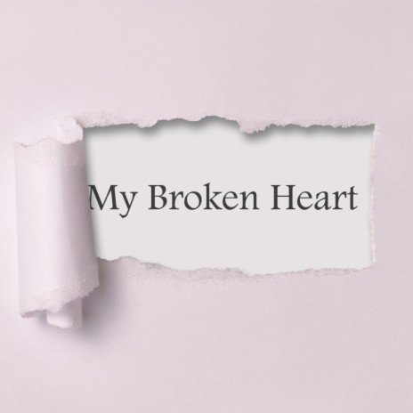 My Broken Heart | Boomplay Music