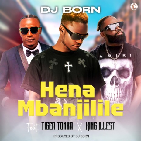 Hena mbanjilile ft. King illest & Tiger tonka | Boomplay Music