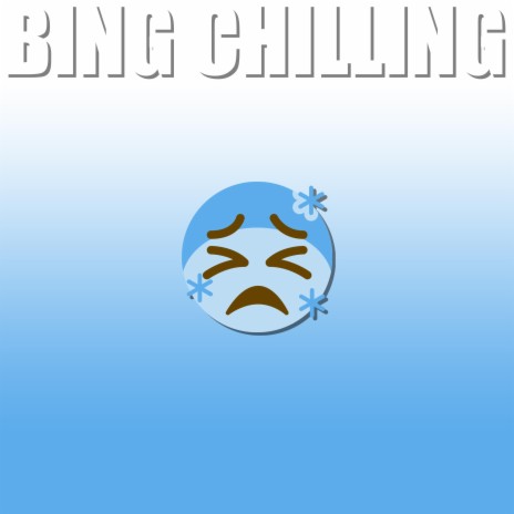 Bing Chilling | Boomplay Music