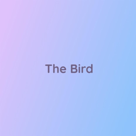 The Bird | Boomplay Music