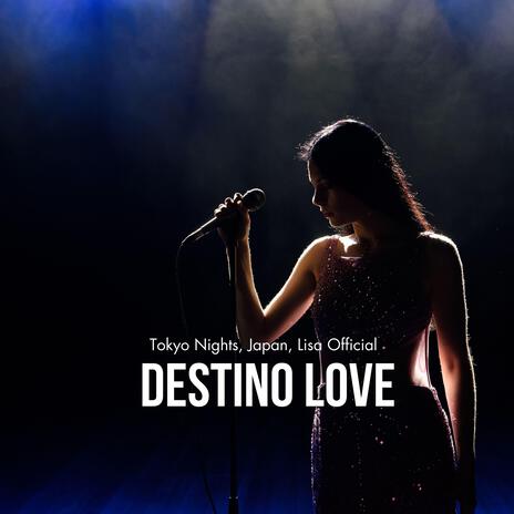 Destino Love (Tokyo Nights, Japan, Lisa Official) | Boomplay Music