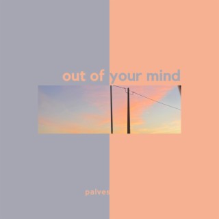 out of your mind lyrics | Boomplay Music