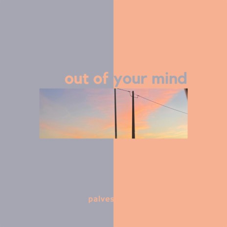 out of your mind | Boomplay Music