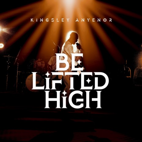 BE LIFTED HIGH