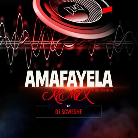 Amafayela (Dj Scweshe Remix) ft. Dj Scweshe | Boomplay Music