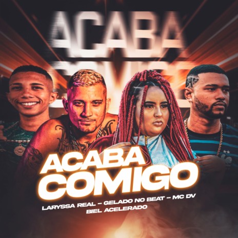 Acaba Comigo ft. Gelado no Beat, Biel Acelerado & Mc Dv | Boomplay Music