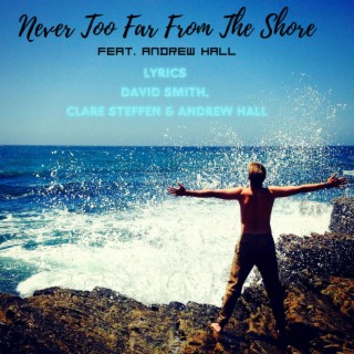 Never Too Far From The Shore
