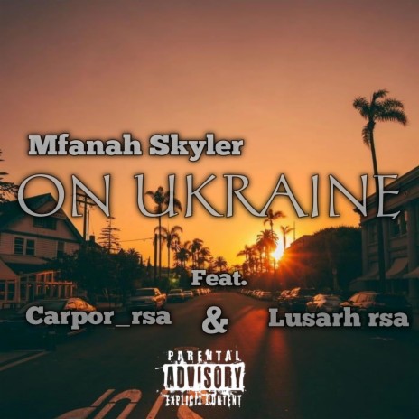 Mfanah Skyler _ ON UKRAINE ft. Carpor rsa & Lusarh rsa | Boomplay Music