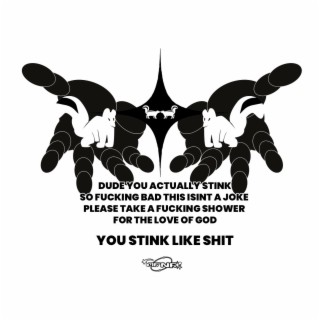 YOU STINK LIKE SHIT