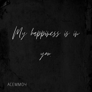 My happiness is in you.