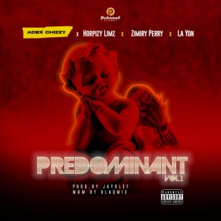 Predominant Vol.1 ft. Adex Chizzy, Zimiri Perry & La. Yon lyrics | Boomplay Music