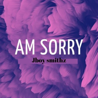 AM SORRY