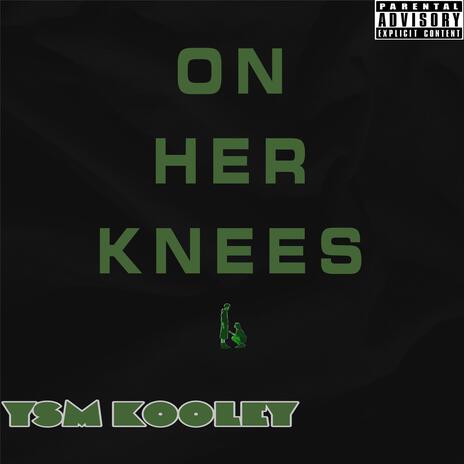 On her knees | Boomplay Music