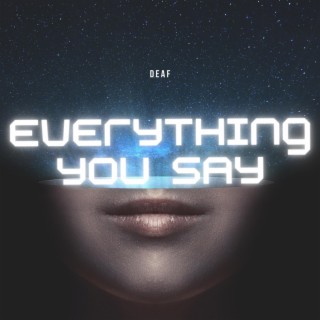 Everything You Say