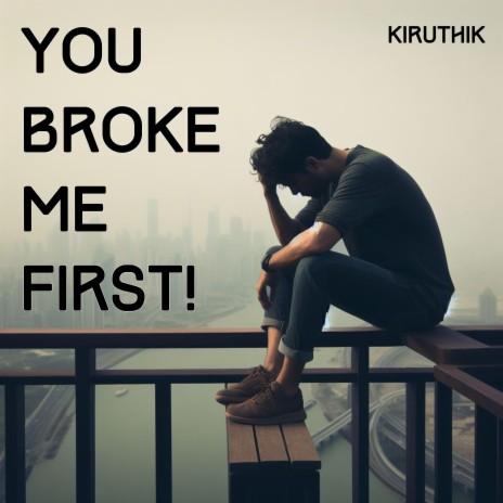You Broke Me First! | Boomplay Music